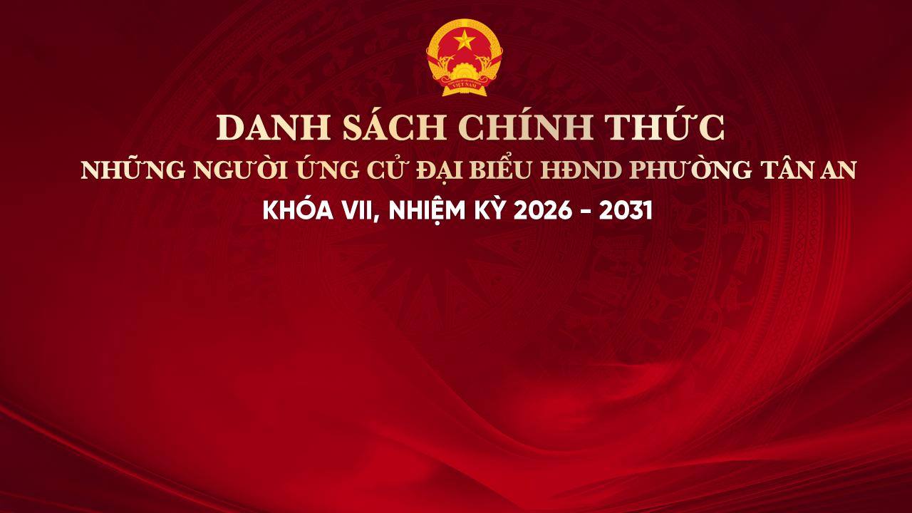 Danh sách những người ứng cử đại biểu Hội đồng nhân dân phường Tân An khóa VII, nhiệm kỳ 2026 - 2031