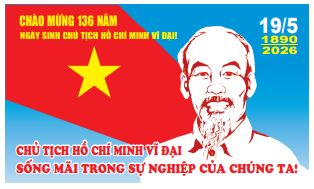 Chào mừng 136 năm ngày sinh chủ tịch Hồ Chí Minh